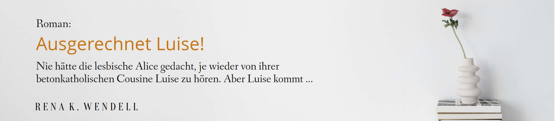 Roman von Rena K. Wendell: Ausgerechnet Luise! Zur Startseite von Rena K. Wendell